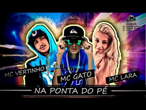 MC VERTINHO MC GATO & MC LARA - NA PONTA DO PÉ - MÚSICA NOVA 2015