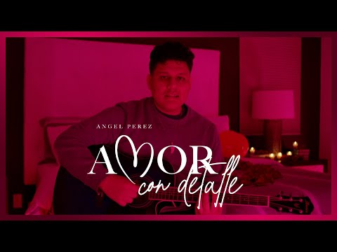Amor Con Detalle - (Video Oficial) - Angel Perez - DEL Records 2021