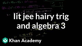 IIT JEE Hairy Trig and Algebra (Part 3)