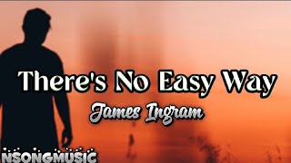 THERE&#39;S NO EASY WAY BY JAMES INGRAM (LYRICS)