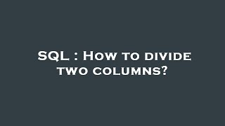 SQL : How to divide two columns