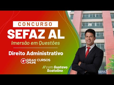 Sefaz AL Competition: Immersion in Issues – Administrative Law: Prof. Gustavo Scatolino