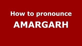 How to pronounce Amargarh