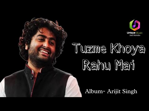 Tuzme khoya rahu mai.(Album- Arijit Singh)