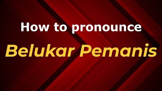 How to pronounce Belukar Pemanis