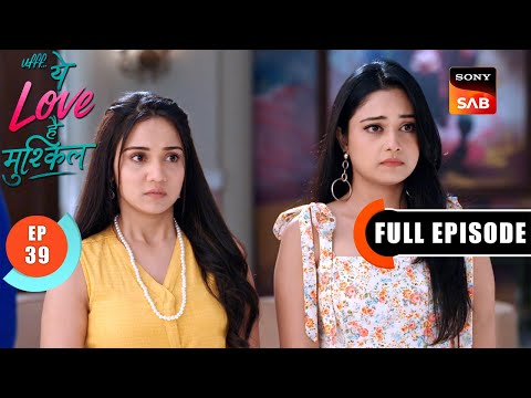 Shaurya Speaks Up | Ufff…Yeh Love Hai Mushkil | Ep 39 | Full Episode | 23 July 2025