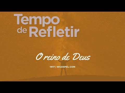 Tempo de Refletir 1917 - O Reino de Deus