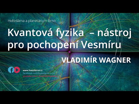 Vladimír Wagner, Kvantová fyzika – nástroj pro pochopení Vesmíru