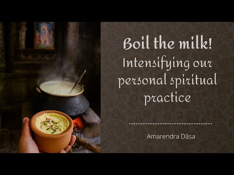 Boil the milk! Intensifying our personal spiritual practice | Amarendra Dāsa