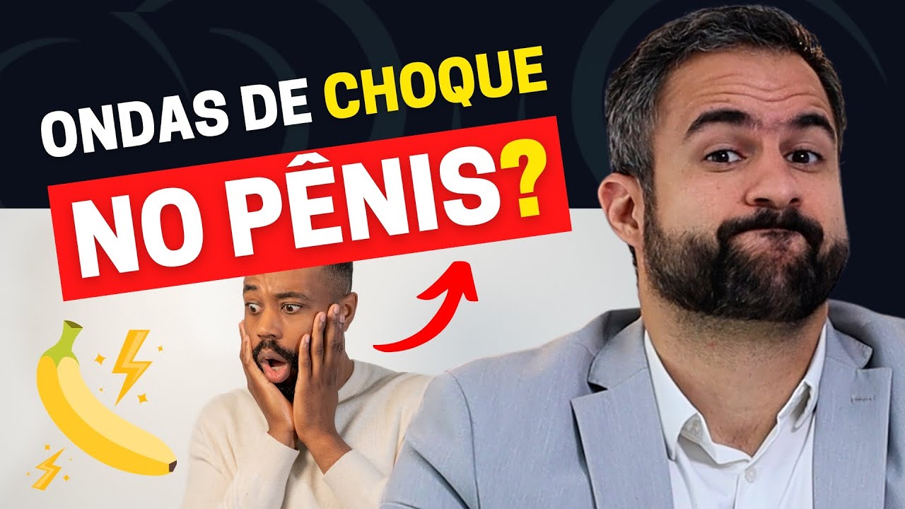 ONDAS DE CHOQUE PARA TRATAMENTO DA DISFUNÇÃO ERÉTIL: FUNCIONA? É PARA TODO MUNDO? | SAIBA AGORA!