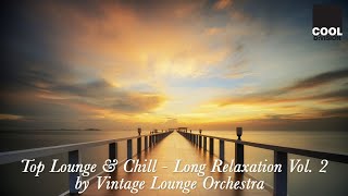 Top Lounge Music & Chill Out | Long Relaxation Vol. 2 by Vintage Lounge Orchestra