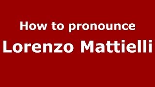 How to pronounce Lorenzo Mattielli