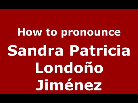 Sandra Patricia Londoño Jiménez (Colombian Spanish/Colombia)  - PronounceNames.com