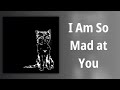 AJJ // I Am So Mad at You