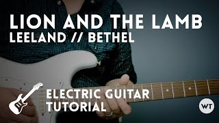 Lion and the Lamb - Leeland // Bethel - Electric Guitar Tutorial
