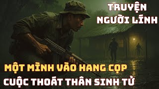MỘT MÌNH VÀO HANG CỌP Chiến Trường K - Cuộc Thoát Thân Sinh Tử | Chiến Trường Xưa