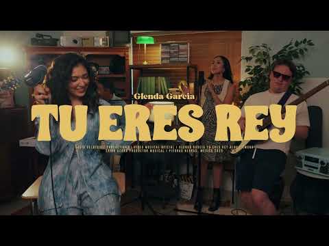 Tu Eres Rey - Glenda Garcia