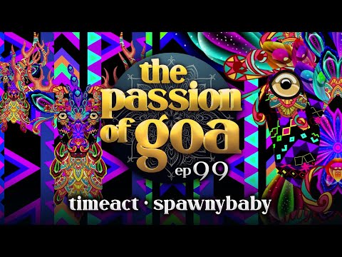 The Passion Of Goa #99 w/ Timeact (Live Guitar), Spawnybaby | Psy- & Progressive Trance