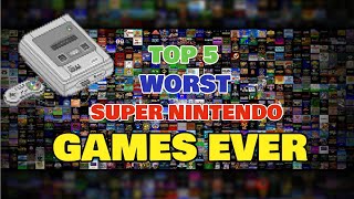 Top 5 Worst Super Nintendo Games Ever