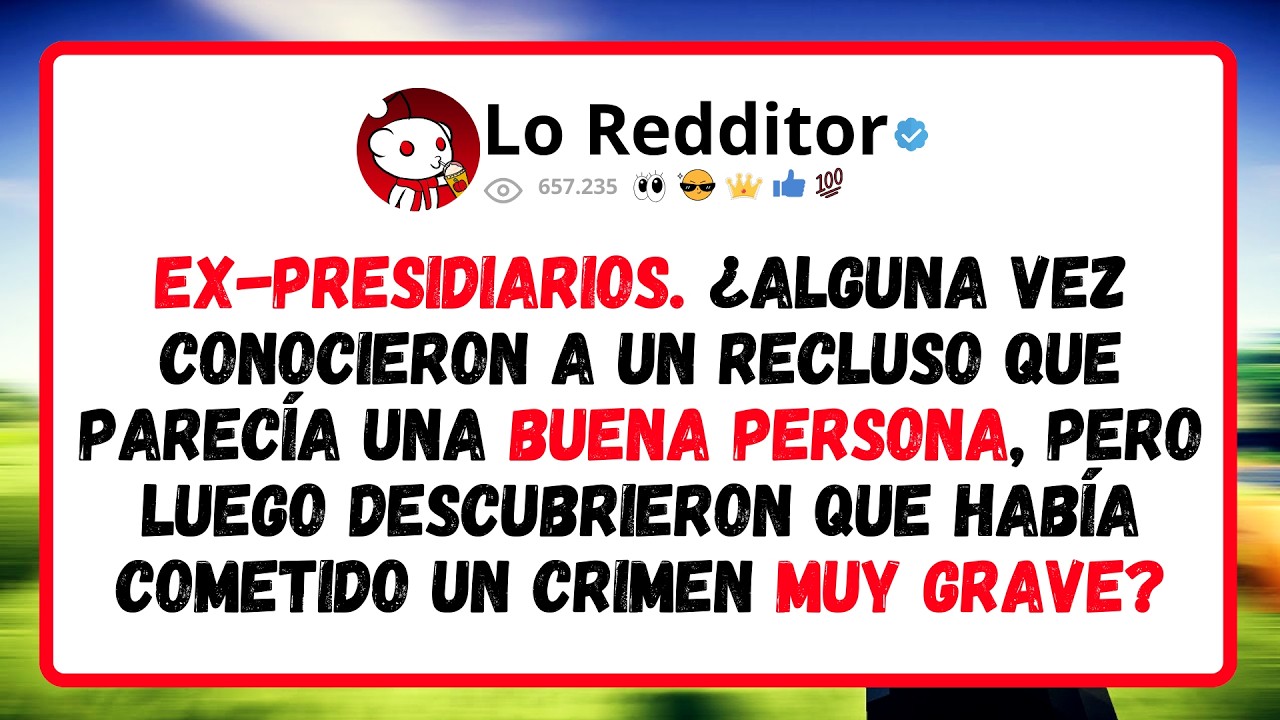 Ex-Presidiarios. ¿Alguna Vez Conocieron A Un Recluso Que Parecía Una Buena Persona, Pero...