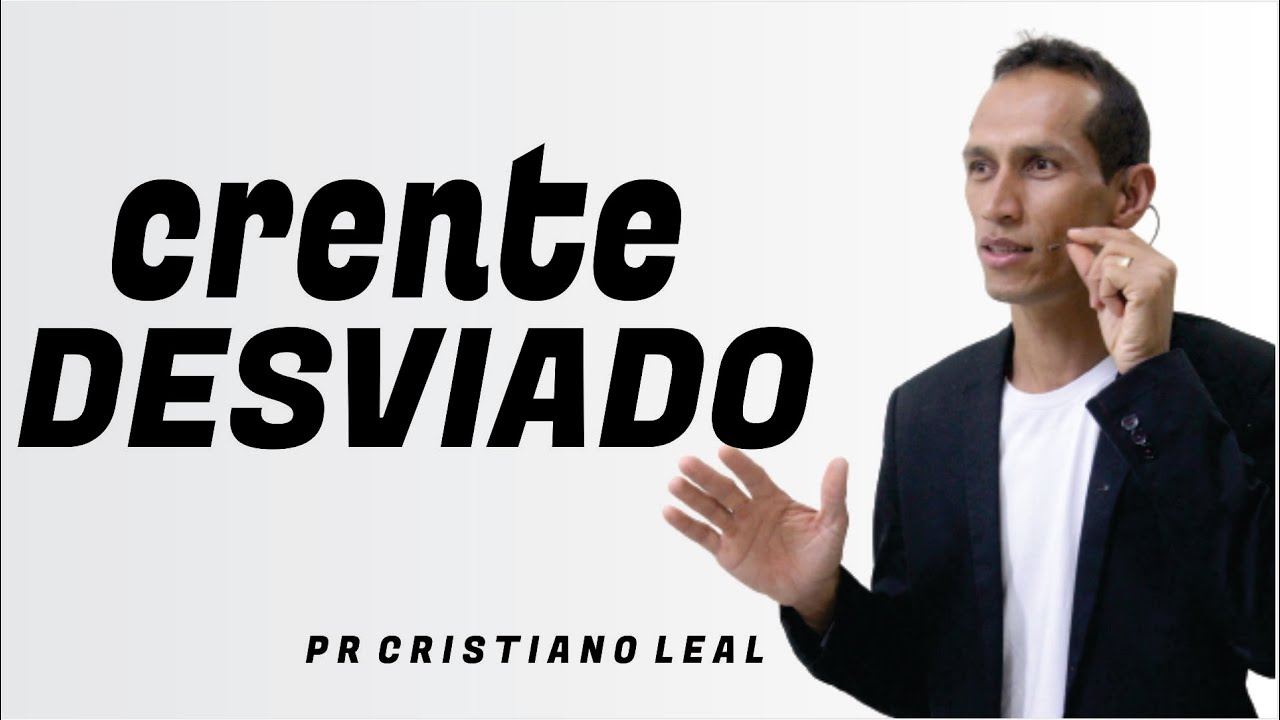 CRENTE DESVIADO - PREGAÇÃO