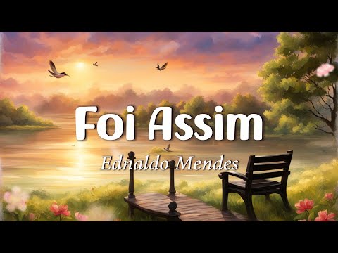 Ednaldo Mendes - Foi Assim (Letra)