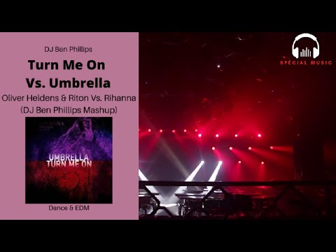 Turn Me On Vs. Umbrella -Oliver Heldens & Riton Vs. Rihanna (DJ Ben Phillips Mashup) -Tropical House