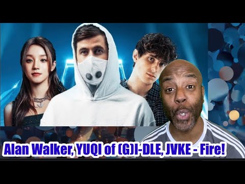 British Reaction to Alan Walker, YUQI of (G)I-DLE, JVKE - Fire!