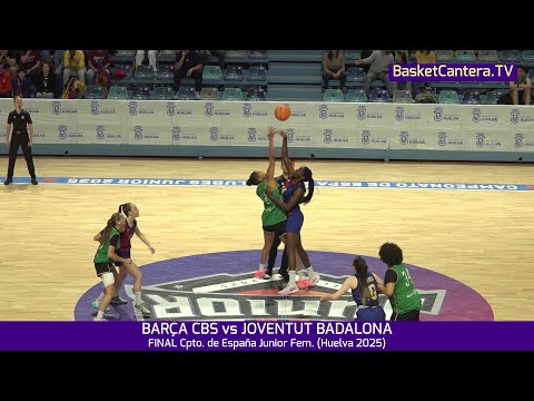 #Final-U18F  BARÇA CBS vs JOVENTUT BADALONA.- Campeonato de España Junior Fem. (Huelva 2025)