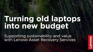 How Lenovo Asset Recovery Services Turn Old Laptops into New Budget | Outcomes in Action