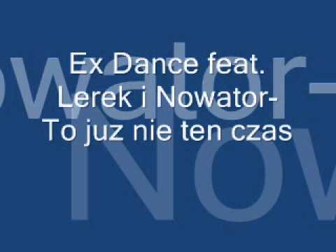 Ex Dance feat. Lerek i Nowator- To juz nie ten czas