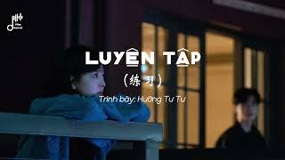 [Vietsub+Pinyin] Luyện tập (练习)/Hướng Tư Tư (向思思) - Version Nữ