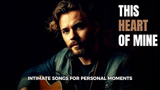 This Heart of Mine — Full Album | Intimate Songs to Listen to with Your Heart