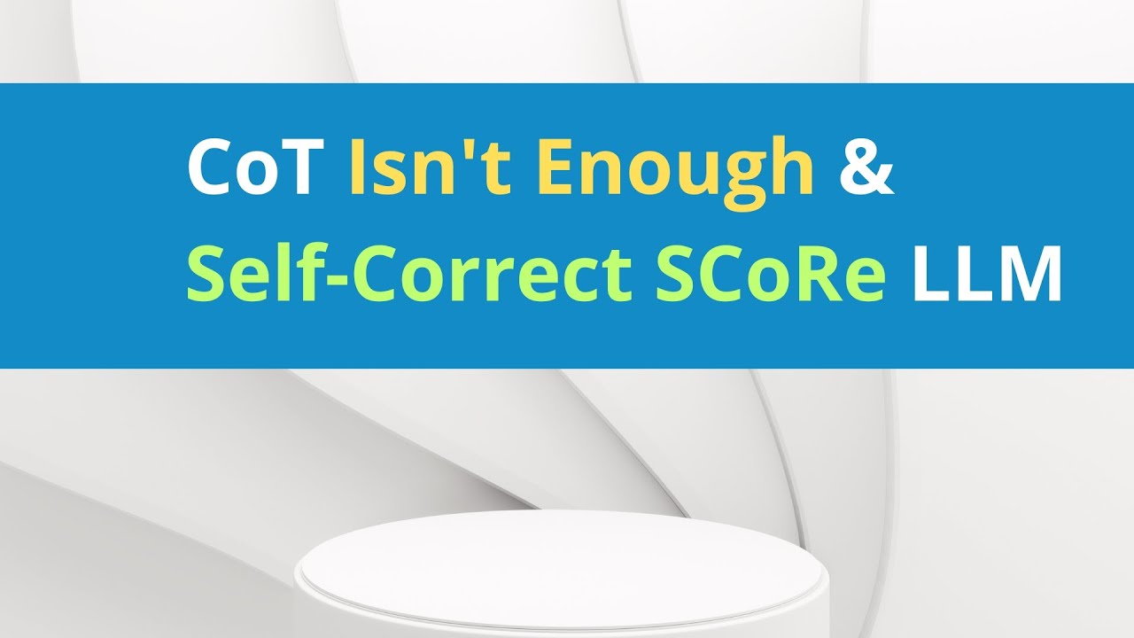 Why Chain-of-Thought Isn't Enough & Google's SCoRe Method Explained