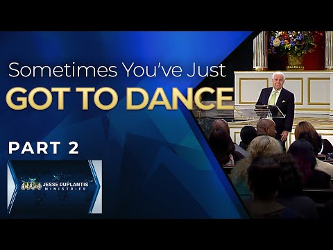 Sometimes You've Just  Got To Dance, Part 2 | Jesse Duplantis