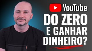 Começar do Zero e Ganhar Dinheiro no YouTube