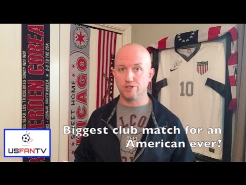 USfanTV: What's the biggest club match for a US player ever?