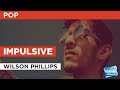 Impulsive : Wilson Phillips | Karaoke with Lyrics