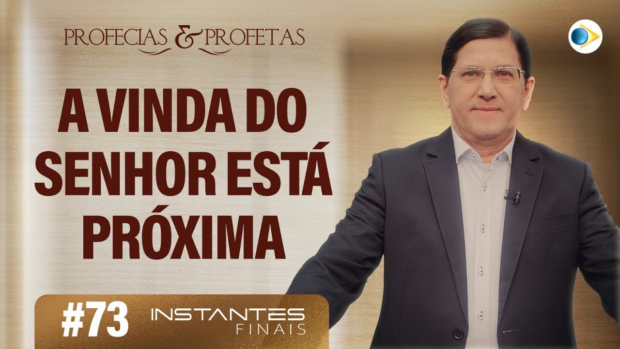 #73 A Vinda do Senhor Está Próxima | Profecias e Profetas | Instantes Finais