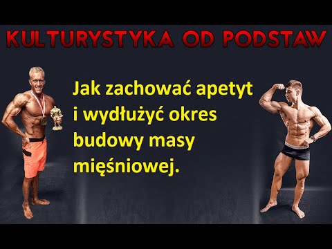 Kulturystyka od Podstaw - Jak zachować apetyt i wydłużyć okres budowy masy mięśniowej.