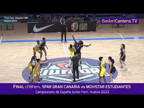 Final U18Fem. SPAR GRAN CANARIA vs MOVISTAR ESTUDIANTES. Campeonato España Junior Fem. (Huelva 2023)