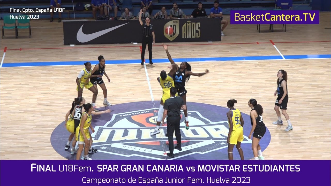 Final U18Fem. SPAR GRAN CANARIA vs MOVISTAR ESTUDIANTES. Campeonato España Junior Fem. (Huelva 2023)