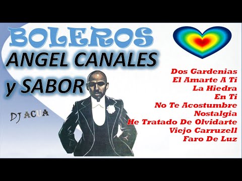 Angel Canales | Boleros Mix | Lo Mejor de | Grandes Exitos | Salsa Boleros | DJAcua