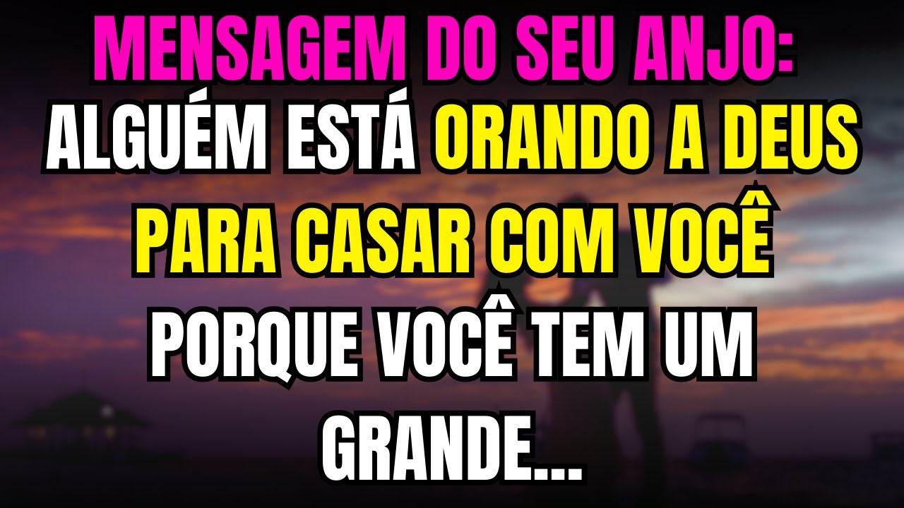 SEU ANJO DIZ: Alguém está pedindo ajuda a Deus para CASAR com você por causa do seu Grande...