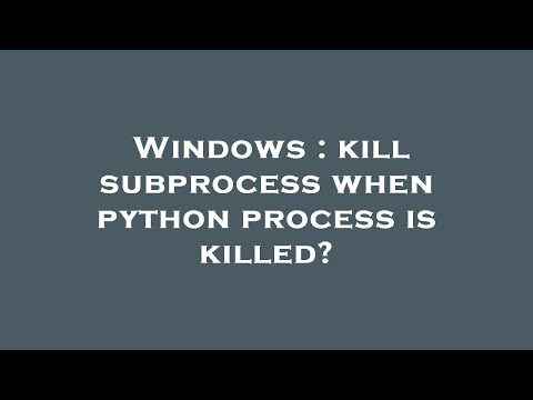Windows Kill Subprocess When Python Process Is Killed