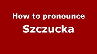 How to pronounce Szczucka