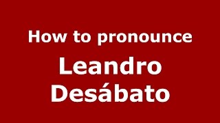 How to pronounce Leandro Desábato