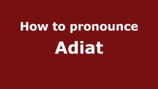 How to pronounce Adiat