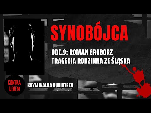 Kryminalna audioteka CONTRA LEGEM odc .9 - ROMAN GROBORZ - Synobójca