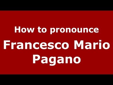How to pronounce Francesco Mario Pagano (Italian/Italy) - PronounceNames.com